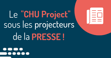 LE « CHU PROJECT » SOUS LES « PROJECTEURS » DE LA PRESSE !